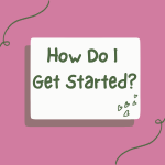 How Do I Get Started
